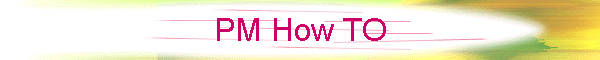 PM How TO